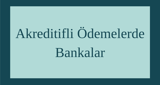 Akreditifli Ödemelerde Bankalar