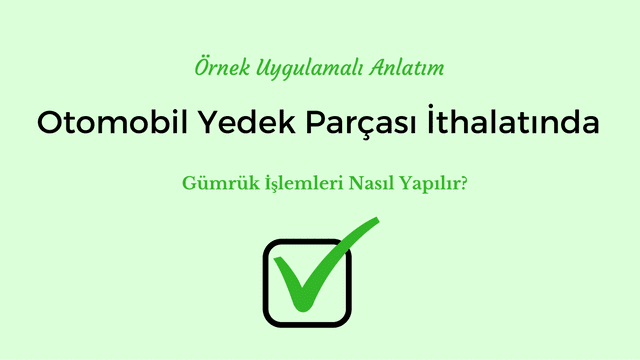 Otomobil Yedek Parca Ithalatinda Gumruk Islemleri Nasil Yapilir Akreditif Biz Tr