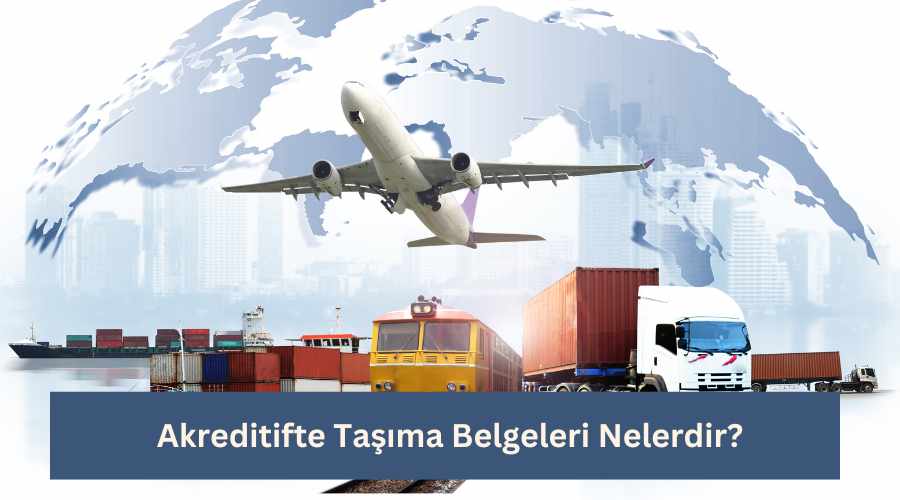 Akreditifte taşıma belgeleri