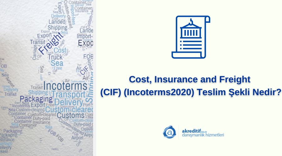 Cost, Insurance and Freight (CIF) (Incoterms 2020) Teslim Şekli Nedir