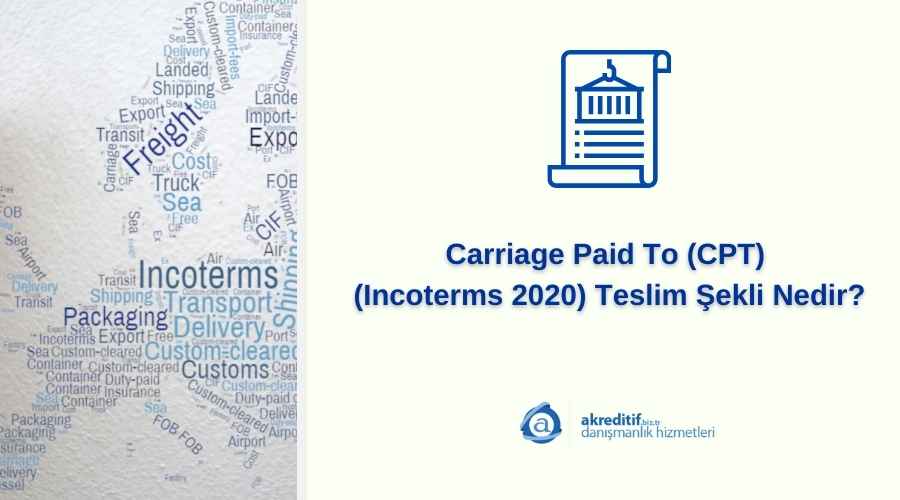 Carriage Paid To (CPT) (Incoterms 2020) Teslim Şekli