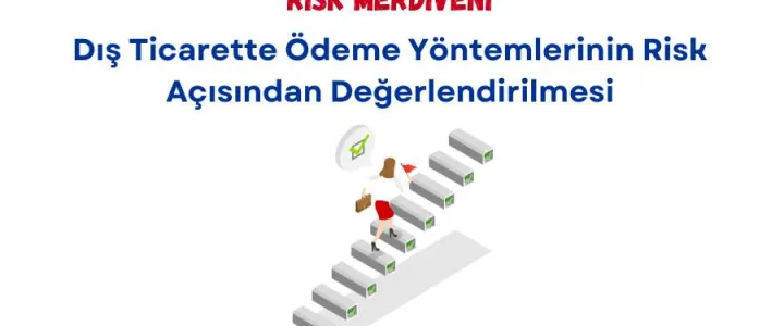 Dış Ticarette Ödeme Yöntemlerinin Risk Açısından Değerlendirilmesi: Risk Merdiveni