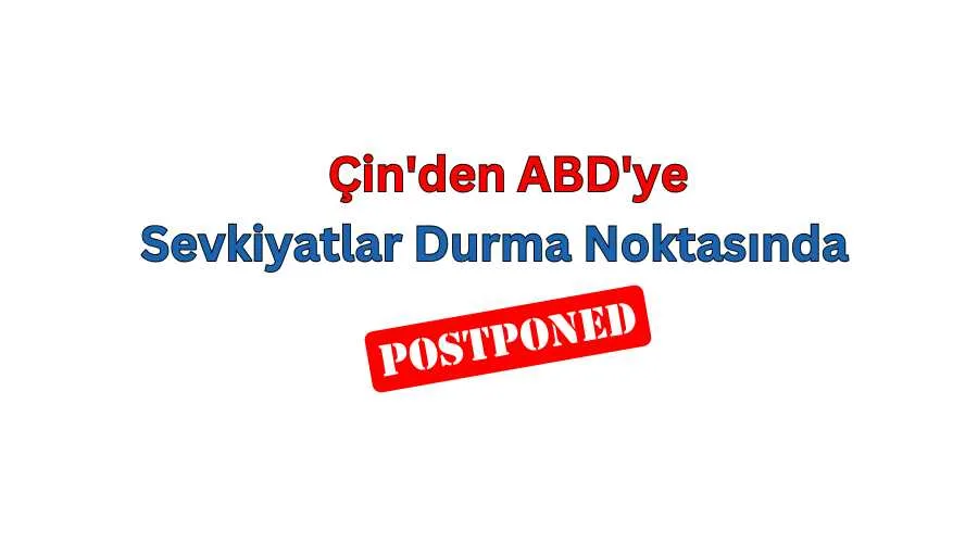 Çin'den ABD'ye Sevkiyatları Durma Noktasında