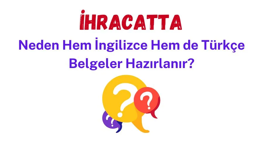 İhracatta Neden Hem İngilizce Hem de Türkçe Belgeler Hazırlanır?