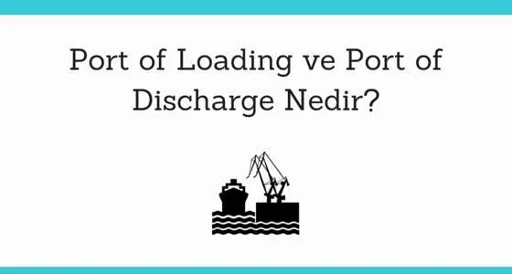 port of loading ve port of discharge nedir