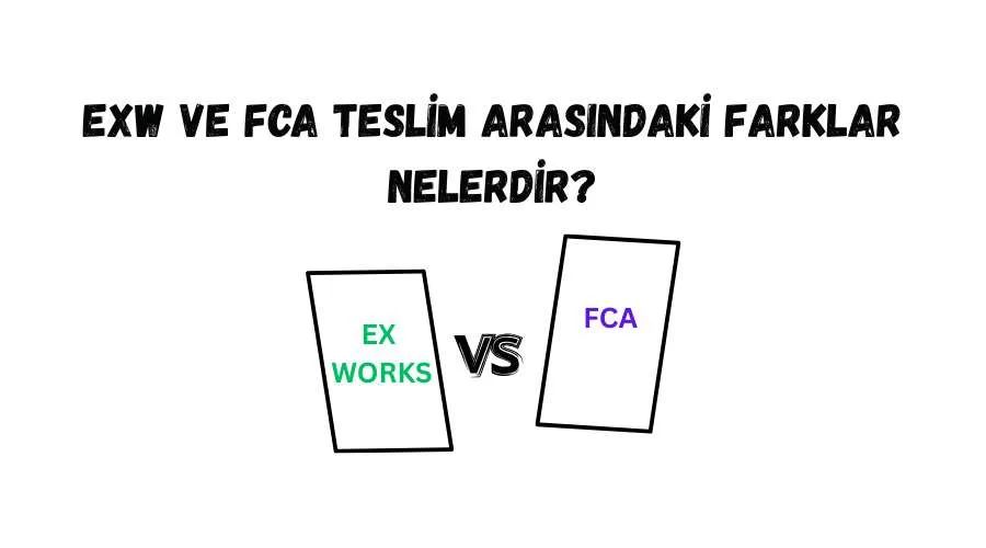 EXW ve FCA Teslim Arasındaki Farklar