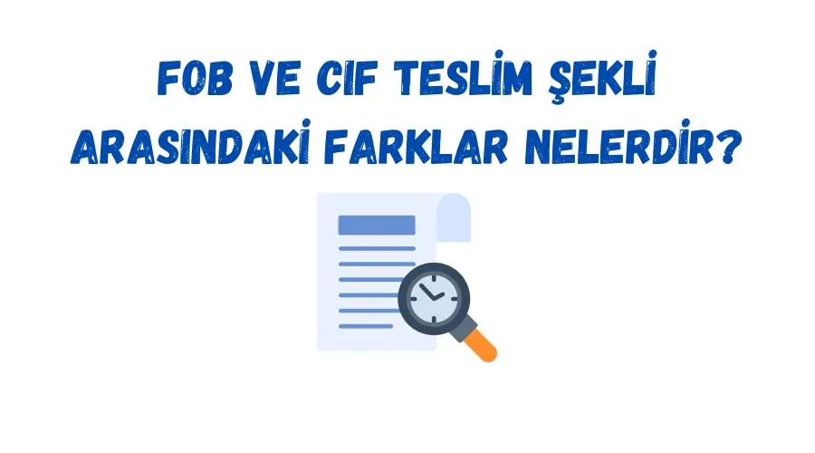 FOB ve CIF Teslim Şekli Arasındaki Farklar Nelerdir