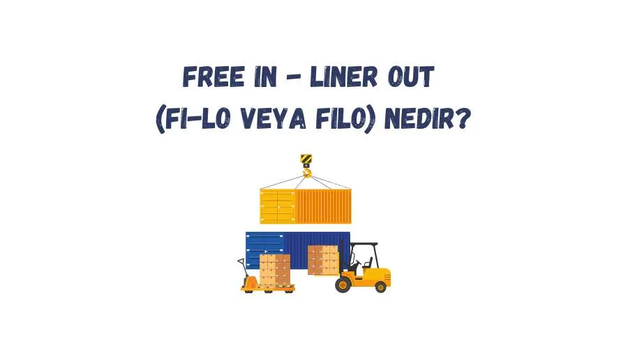 Free In - Liner Out (FI-LO veya FILO) Nedir