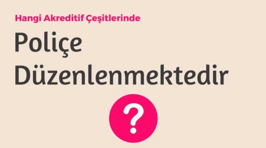 Akreditif Çeşitlerinde Poliçe