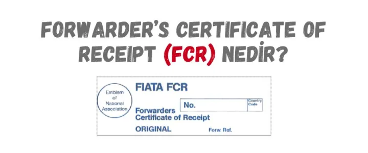 FCR Nedir? Forwarder’s Certificate of Receipt Kullanımı ve Konşimento ile Farkları FCR Nedir? Forwarder’s Certificate of Receipt Kullanımı ve Konşimento ile Farkları
